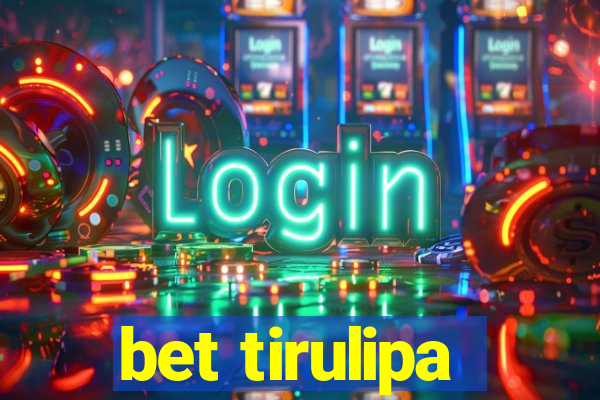 bet tirulipa